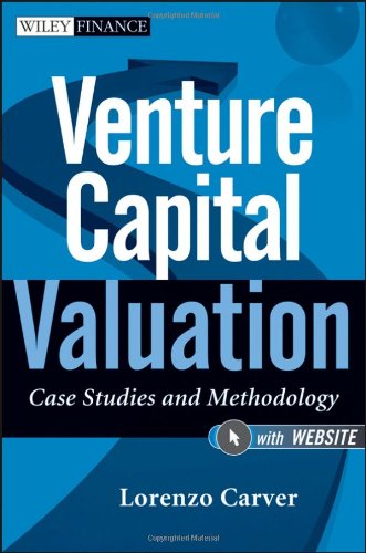 Venture Capital Valuation Website Case Studies And Methodology 1st Edition Carver