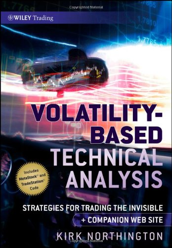 Volatilitybased Technical Analysis Companion Web Site Strategies For Trading The Invisible 1st Edition Northington