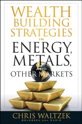 Wealth Building Strategies In Energy Metals And Other Markets 1st Edition Waltzek