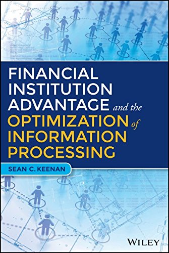 Financial Institution Advantage And The Optimization Of Information Processing 1st Edition Sean C Keenan