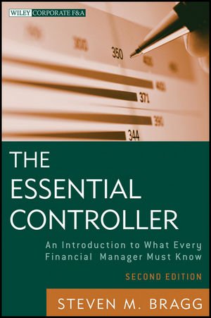 The Essential Controller An Introduction To What Every Financial Manager Must Know 2nd Edition Steven M Bragg