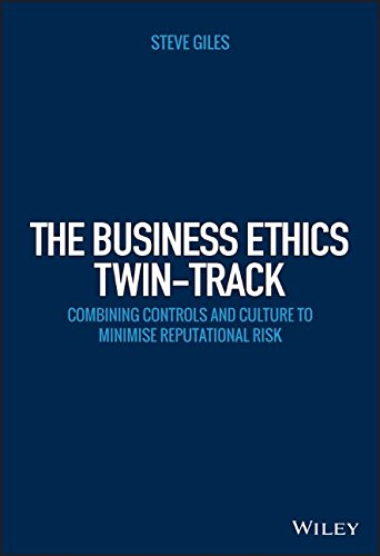 The Business Ethics Twintrack Combining Controls And Culture To Minimise Reputational Risk 1st Edition Giles