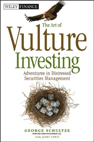 The Art Of Vulture Investing Adventures In Distressed Securities Management 1st Edition George Schultze