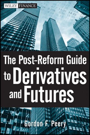 The Postreform Guide To Derivatives And Futures 1st Edition Gordon F Peery