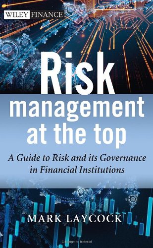 Risk Management At The Top A Guide To Risk And Its Governance In Financial Institutions 1st Edition Laycock