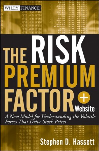 The Risk Premium Factor Website A New Model For Understanding The Volatile Forces That Drive Stock Prices 1st Edition Stephen D Hassett