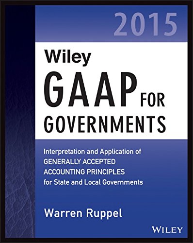 Wiley Gaap For Governments 2015 Interpretation And Application Of Generally Accepted Accounting Principles For State And Local Governments 1st Edition Ruppel