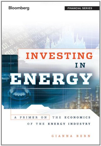 Investing In Energy A Primer On The Economics Of The Energy Industry 1st Edition Bern