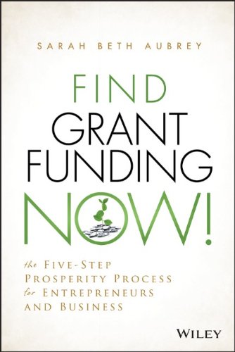 Find Grant Funding Now The Fivestep Prosperity Process For Entrepreneurs And Business 1st Edition Aubrey