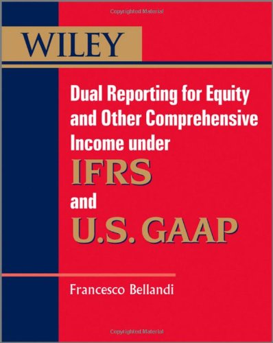 Wiley Dual Reporting For Equity And Other Comprehensive Income Under Ifrss And Us Gaap 1st Edition Bellandi