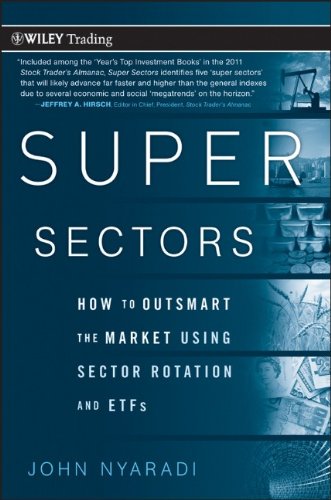 Super Sectors How To Outsmart The Market Using Sector Rotation And Etfs 1st Edition John Nyaradi