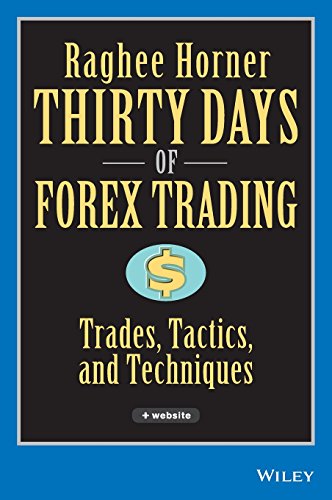 Thirty Days Of Forex Trading Trades Tactics And Techniques First Edition First Printing Raghee Horner