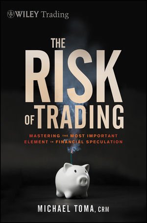 The Risk Of Trading Mastering The Most Important Element In Financial Speculation 1st Edition Toma