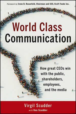 World Class Communication How Great Ceos Win With The Public Shareholders Employees And The Media 1st Edition Scudder