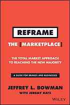 Reframe The Marketplace The Total Market Approach To Reaching The New Majority 1st Edition Bowman