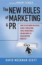 The New Rules Of Marketing And Pr How To Use News Releases Blogs Podcasting Viral Marketing Online Media To Reach Buyers Directly Scott