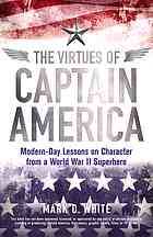 The Virtues Of Captain America Modernday Lessons On Character From A World War Ii Superhero Mark D White