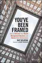 Youve Been Framed How To Reframe Your Wealth Management Business And Renew Client Relationships Sclafani