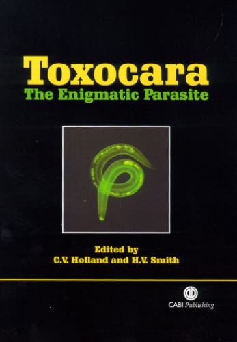 Toxocara The Enigmatic Parasite Holland C V Smith H V Eds