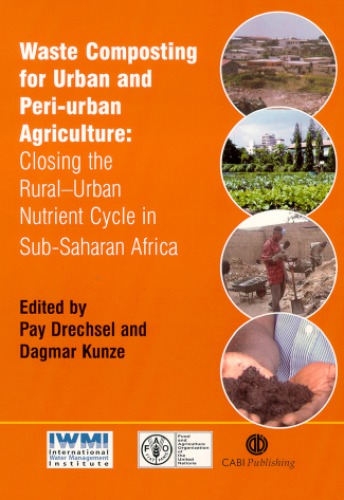 Waste Composting For Urban And Periurban Agriculture Closing The Rruralurban Nutrient Cycle In Subsaharan Africa Pay Drechsel