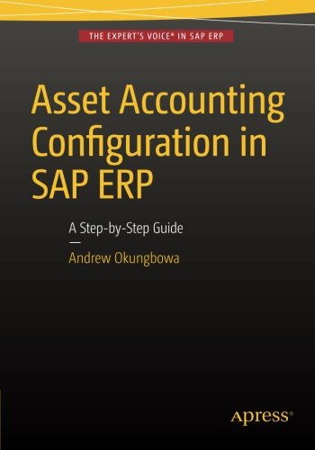 Asset Accounting Configuration In Sap Erp A Stepbystep Guide Andrew Okungbowa