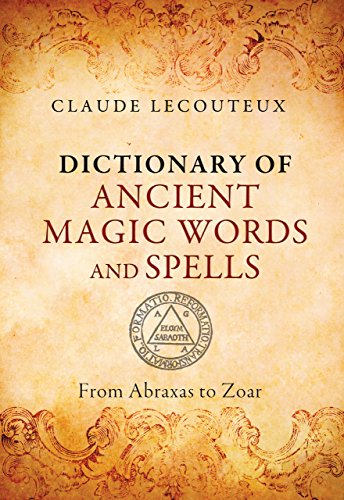 Dictionary Of Ancient Magic Words And Spells From Abraxas To Zoar Mul Claude Lecouteux
