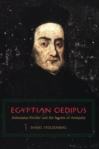 Egyptian Oedipus Athanasius Kircher And The Secrets Of Antiquity Daniel Stolzenberg