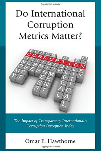 Do International Corruption Metrics Matter The Impact Of Transparency Internationals Corruption Perception Index Omar E Hawthorne