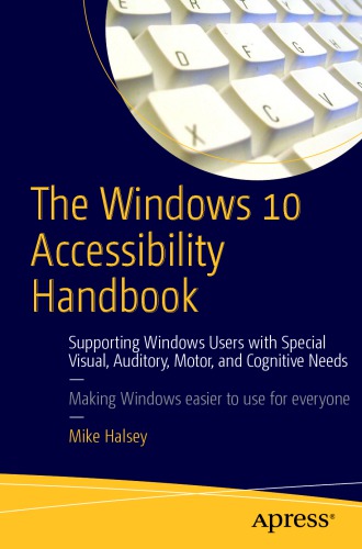 The Windows 10 Accessibility Handbook Supporting Windows Users With Special Visual Auditory Motor And Cognitive Needs Mike Halsey