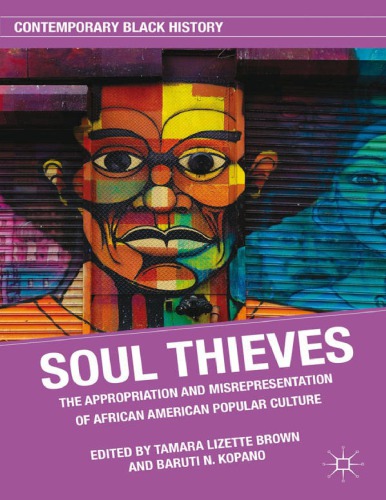 Soul Thieves The Appropriation And Misrepresentation Of African American Popular Culture Tamara L Brown And Baruti N Kopano
