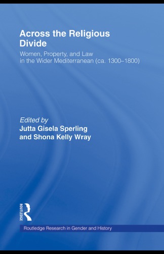 Across The Religious Divide Women Property And Law In The Wider Mediterranean Ca 13001800 1st Edition Jutta Gisela Sperling