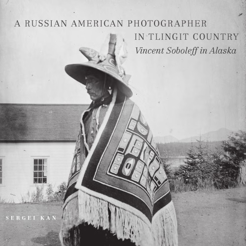 Russian American Photographer In Tlingit Country Vincent Soboleff In Alaska Sergei Kan