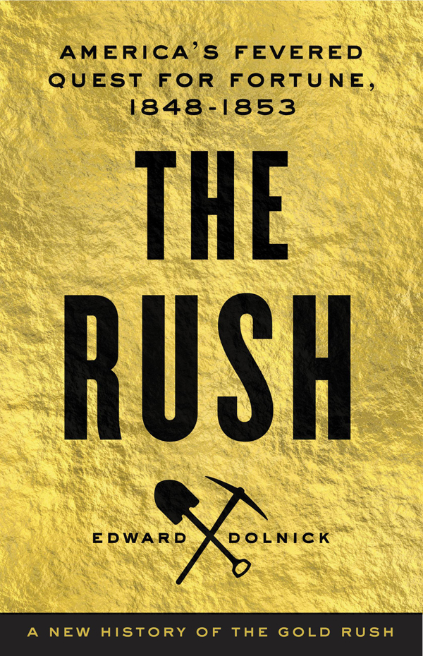 The Rush Americas Fevered Quest For Fortune 18481853 Edward Dolnick