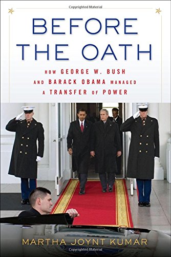 Before The Oath How George W Bush And Barack Obama Managed A Transfer Of Power 1st Edition Martha Joynt Kumar