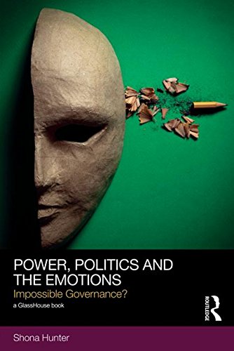 Power Politics And The Emotions Impossible Governance Shona Hunter