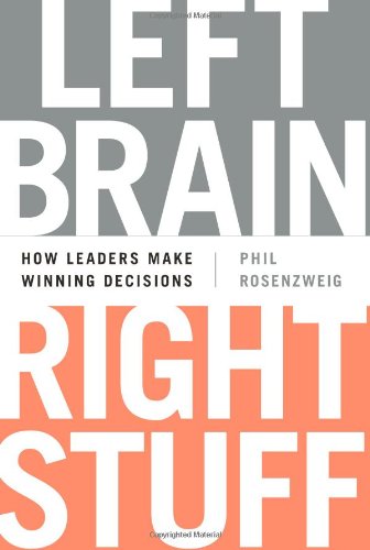 Left Brain Right Stuff How Leaders Make Winning Decisions Phil Rosenzweig