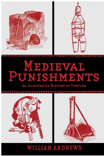 Medieval Punishments An Illustrated History Of Torture William Andrews