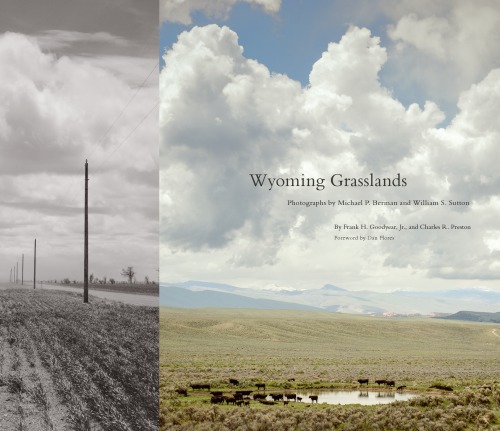Wyoming Grasslands Photographs By Michael P Berman And William S Sutton Frank H Goodyear Jr