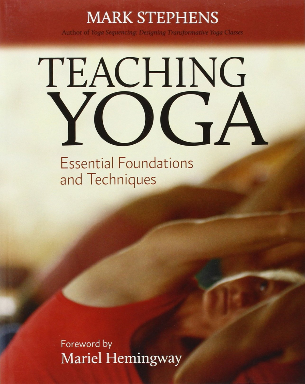 Teaching Yoga Essential Foundations And Techniques Mark Stephens