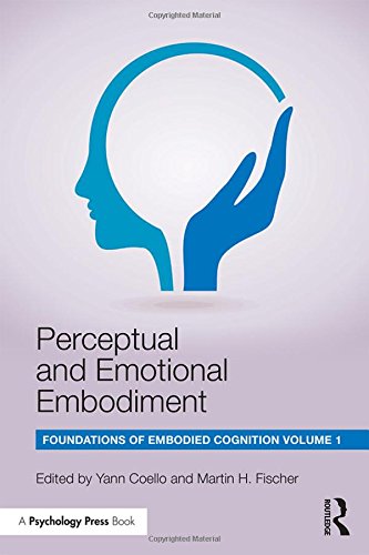 Perceptual And Emotional Embodiment Foundations Of Embodied Cognition Vol 1 1st Edition Yann Coello