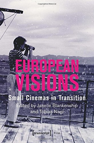 European Visions Small Cinemas In Transition Janelle Blankenship