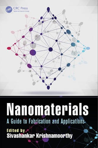 Nanomaterials A Guide To Fabrication And Applications Sivashankar Krishnamoorthy