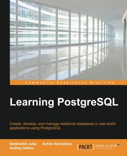 Learning Postgresql Create Develop And Manage Relational Databases In Real World Applications Using Postgresql 1st Edition Juba