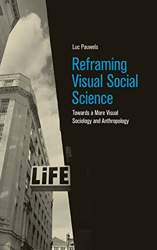 Reframing Visual Social Science Towards A More Visual Sociology And Anthropology Luc Pauwels