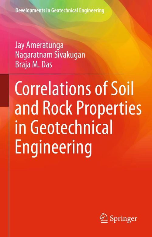 Correlations Of Soil And Rock Properties In Geotechnical Engineering Hardcover Jay Ameratunga Nagaratnam Sivakugan Braja M Das