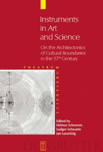 Instruments In Art And Science On The Architectonics Of Cultural Boundaries In The 17th Century 1st Helmar Schramm