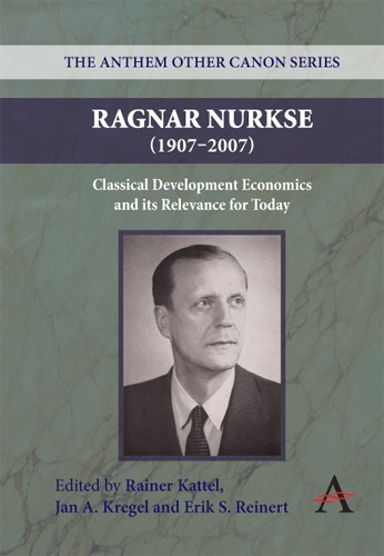 Ragnar Nurkse 19072007 Classical Development Economics And Its Relevance For Today Rainer Kattel