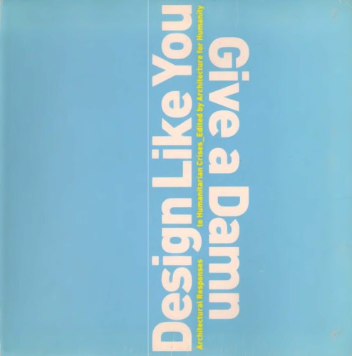 Design Like You Give A Damn Architectural Responses To Humanitarian Crises 1st Kate Stohr