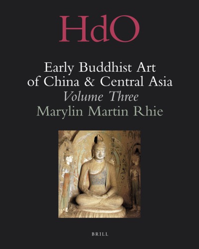 Early Buddhist Art Of China And Central Asia Volume 3 The Western Chin In Kansu In The Sixteen Kingdoms Period And Interrelationships With The Buddhist Art Of Gandhra Martin Rhie