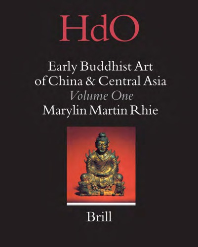Early Buddhist Art Of China And Central Asia Volume 1 Later Han Three Kingdoms And Western Chin In China And Bactria To Shanshan In Central Asia Rhie